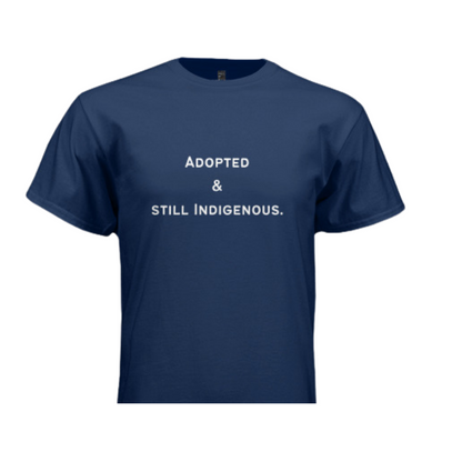 Adopted & Still Indigenous T-Shirt